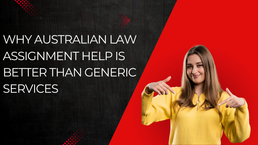 Why Australian Law Assignment Help is Better Than Generic Services